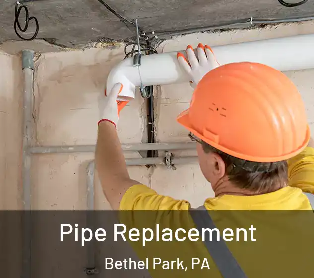  Pipe Replacement Bethel Park, PA