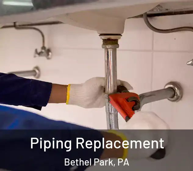  Piping Replacement Bethel Park, PA